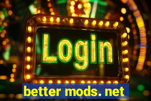 better mods. net
