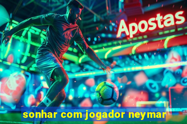 sonhar com jogador neymar