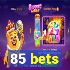 85 bets