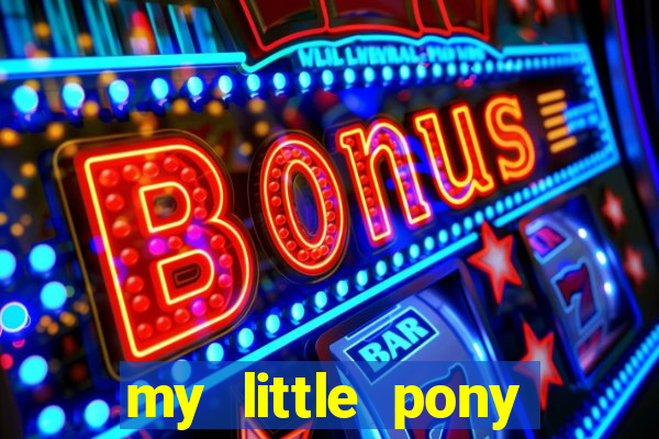 my little pony jogos de vestir