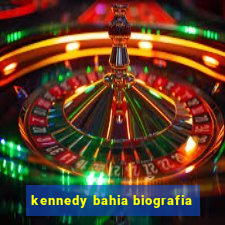 kennedy bahia biografia