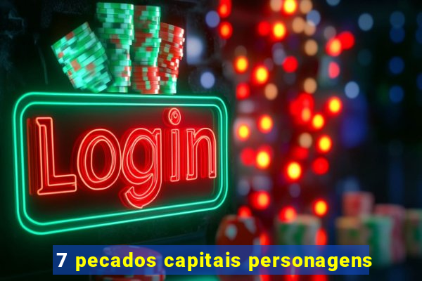 7 pecados capitais personagens