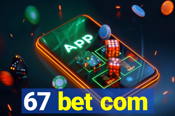 67 bet com