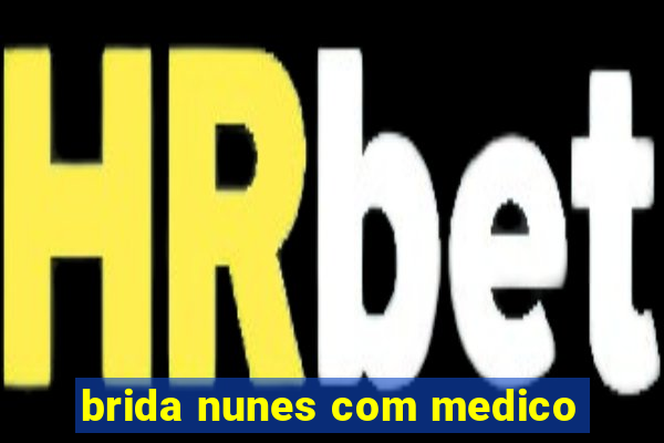 brida nunes com medico
