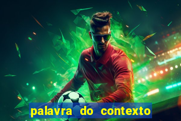 palavra do contexto de hoje 488