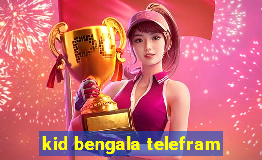 kid bengala telefram