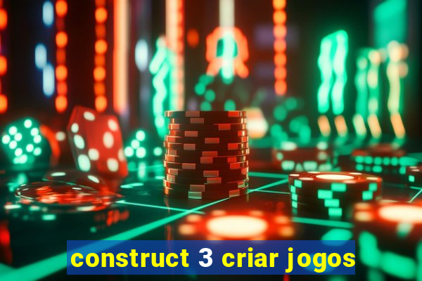 construct 3 criar jogos