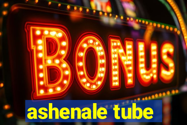 ashenale tube