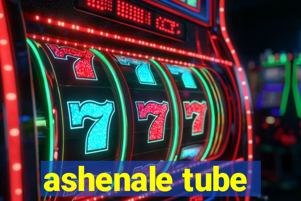 ashenale tube