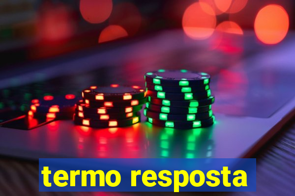 termo resposta