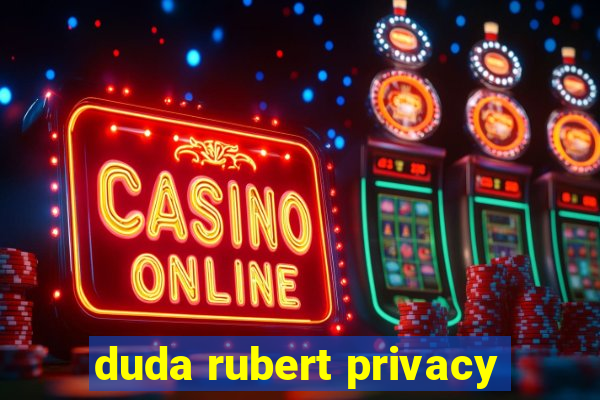 duda rubert privacy