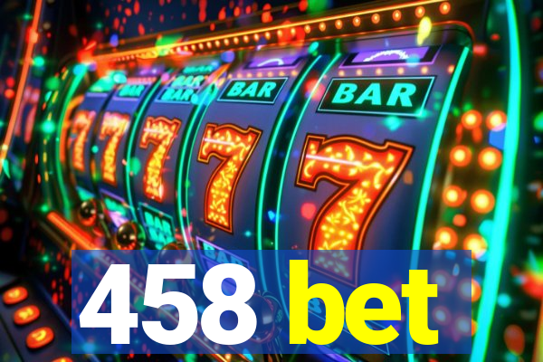 458 bet