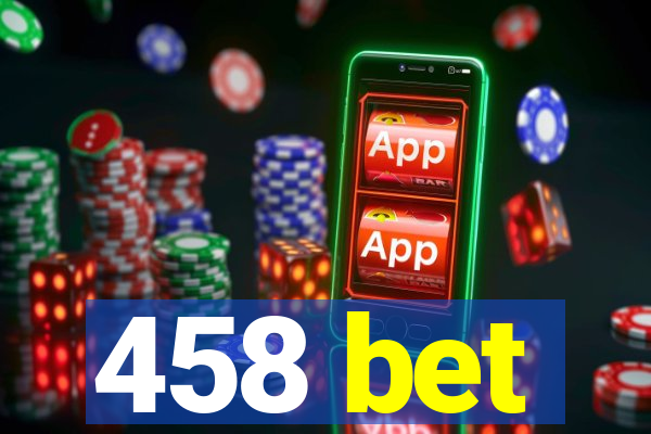 458 bet