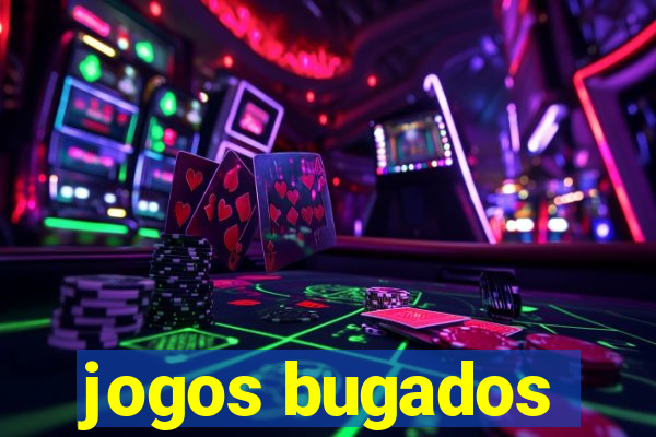 jogos bugados