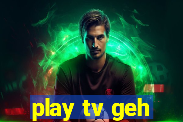 play tv geh