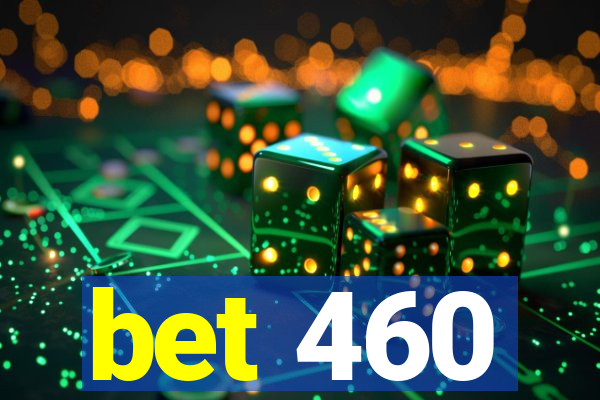 bet 460