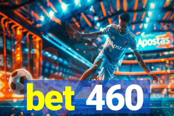 bet 460