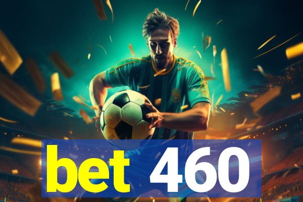 bet 460