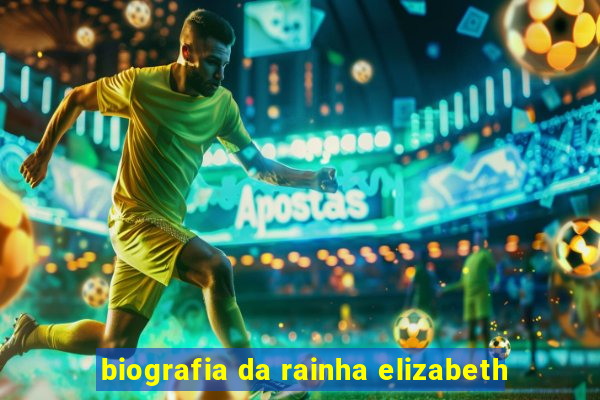 biografia da rainha elizabeth