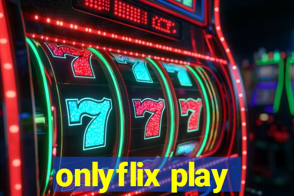 onlyflix play