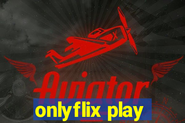onlyflix play
