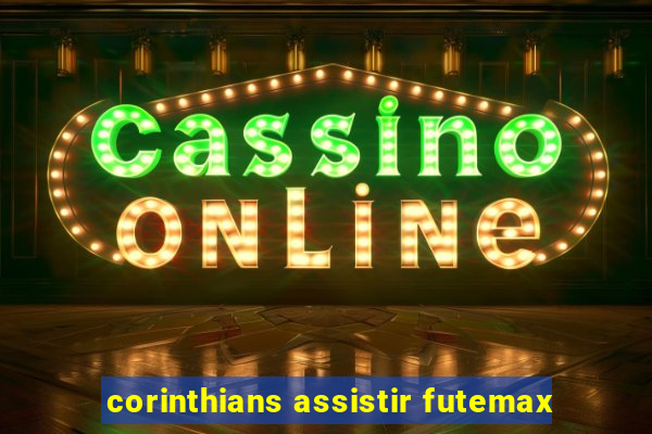 corinthians assistir futemax