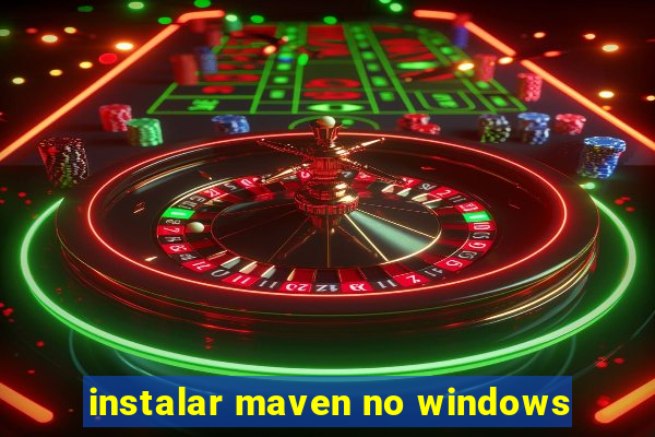 instalar maven no windows