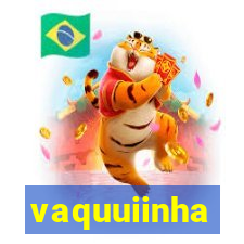 vaquuiinha