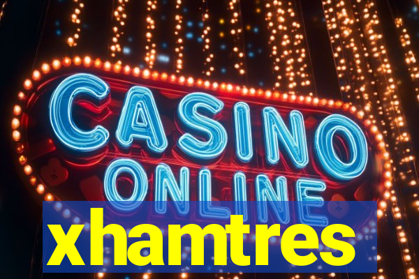 xhamtres