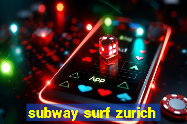 subway surf zurich