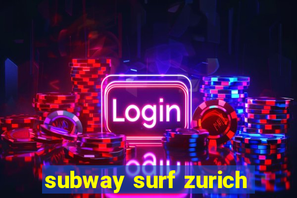 subway surf zurich