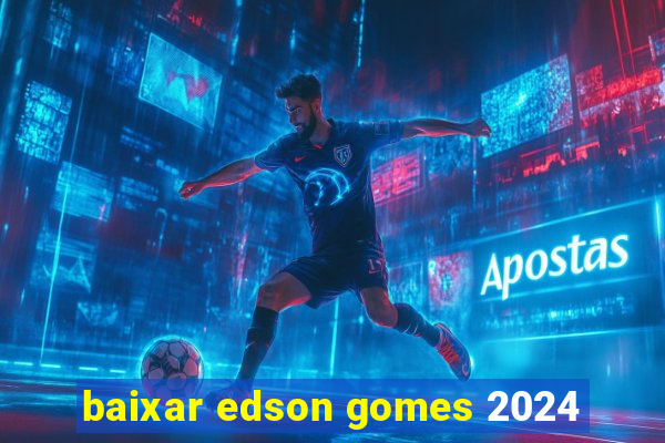 baixar edson gomes 2024