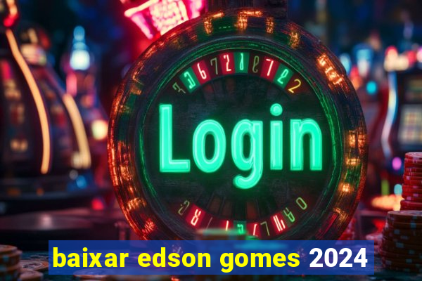 baixar edson gomes 2024