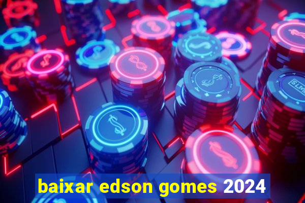 baixar edson gomes 2024
