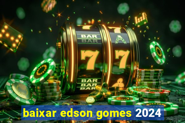 baixar edson gomes 2024