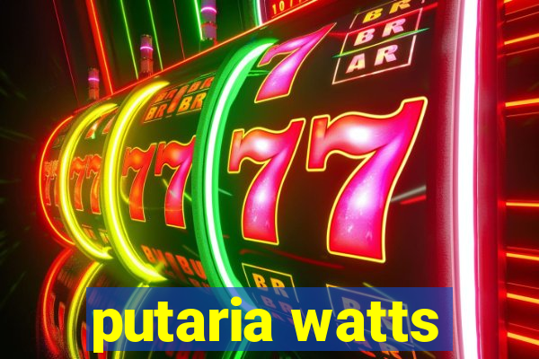 putaria watts