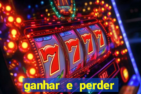 ganhar e perder faz parte do jogo frases