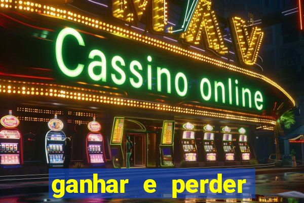 ganhar e perder faz parte do jogo frases