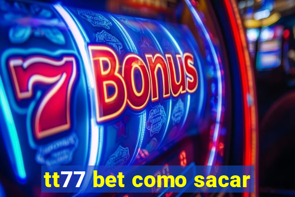 tt77 bet como sacar