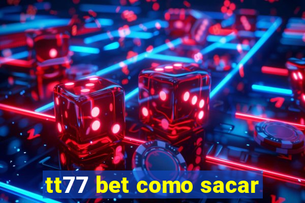 tt77 bet como sacar