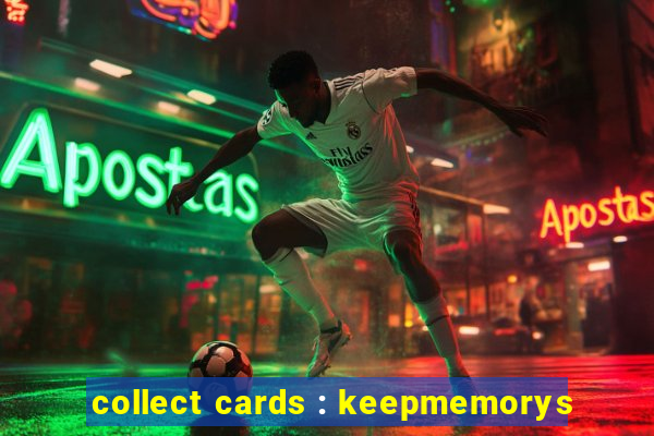 collect cards : keepmemorys