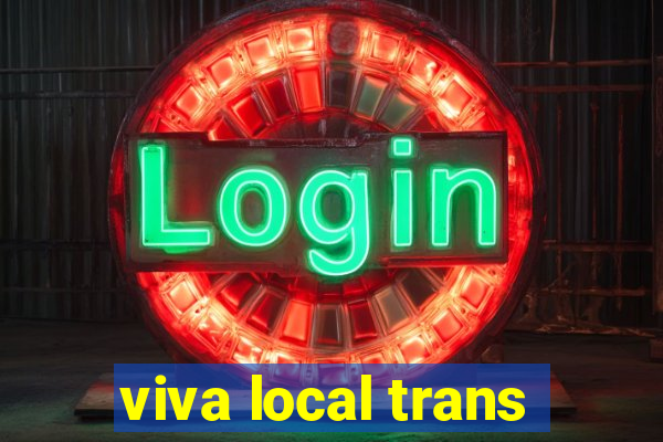 viva local trans