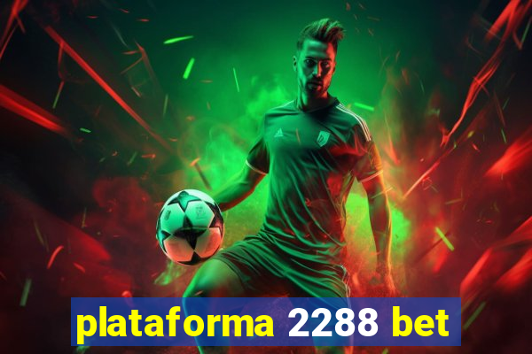 plataforma 2288 bet