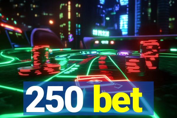 250 bet