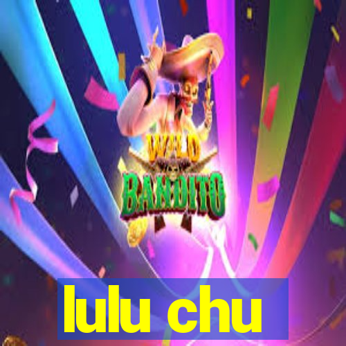 lulu chu