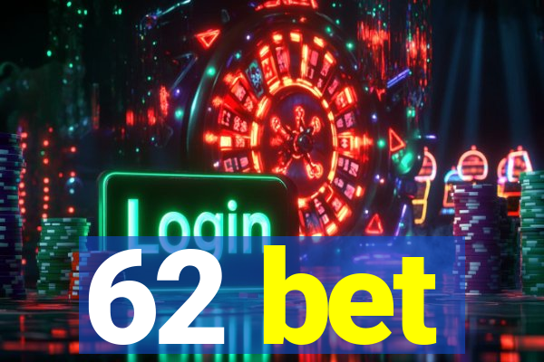 62 bet