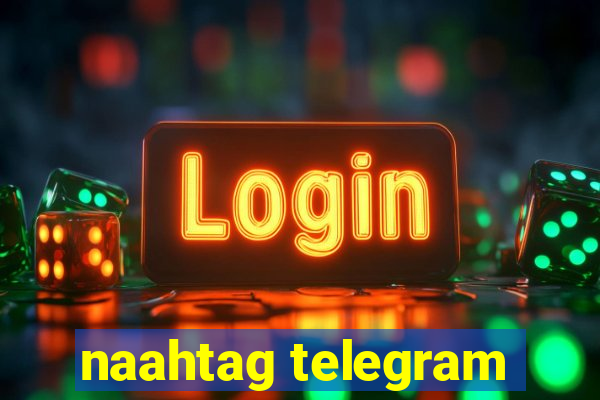 naahtag telegram