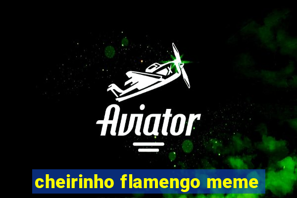 cheirinho flamengo meme