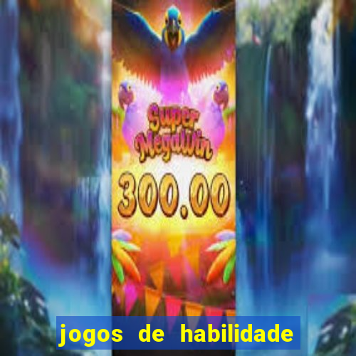 jogos de habilidade para ganhar dinheiro