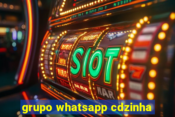 grupo whatsapp cdzinha